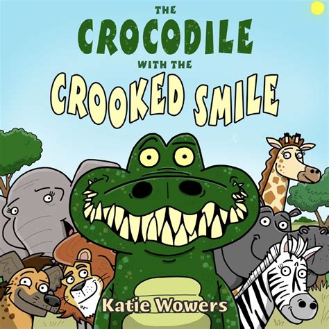 The Crocodile with the Crooked Smile by Katie Wowers | Goodreads