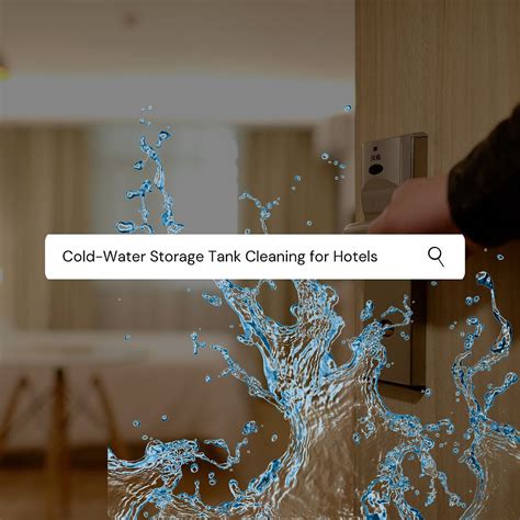 Keeping It Clean:The Importance of Cold-Water Storage Tank Cleaning for Hotels