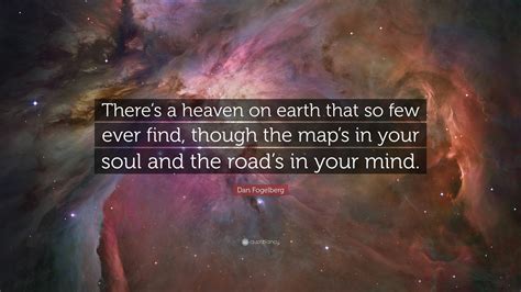 Dan Fogelberg Quote: “There’s a heaven on earth that so few ever find, though the map’s in your ...