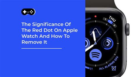 The Significance of the Red Dot on Apple Watch and How to Remove It ...