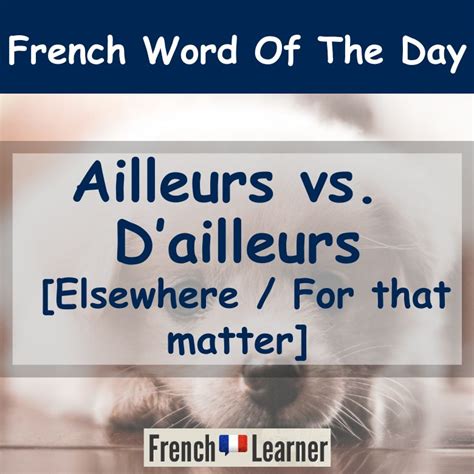 Ailleurs (Elsewhere) vs. D'ailleurs (For That Matter)