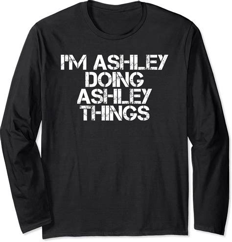 Amazon.com: I'M ASHLEY DOING ASHLEY THINGS Funny Birthday Name Gift Idea Long Sleeve T-Shirt ...