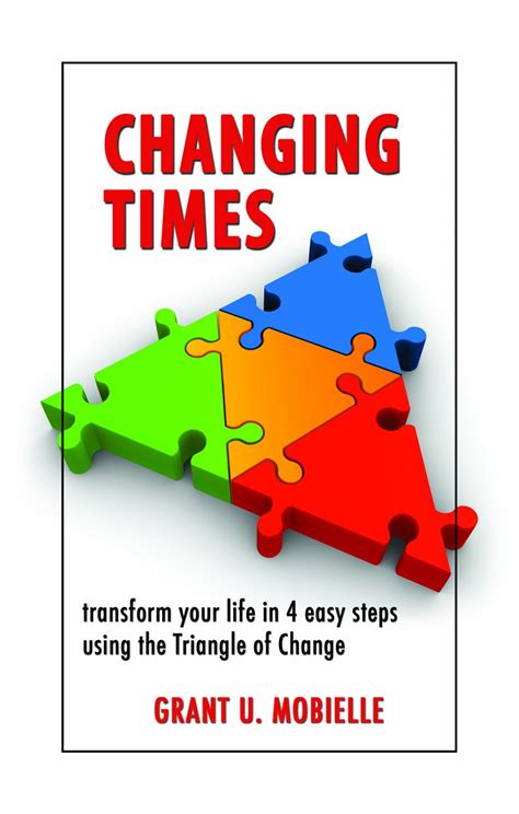 Changing Times: Transform your life in 4 easy steps using the Triangle ...