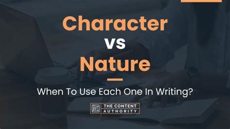 Character vs Nature: When To Use Each One In Writing?