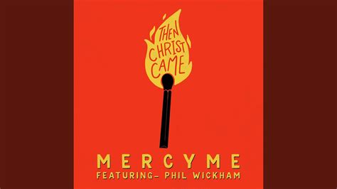 MercyMe - Then Christ Came (feat. Phil Wickham) Acordes - Chordify