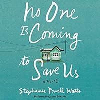 No One Is Coming to Save Us by Stephanie Powell Watts