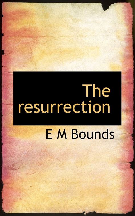 The resurrection by E M Bounds | Goodreads