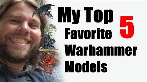 My Top 5 Warhammer 40k and Fantasy Models - YouTube