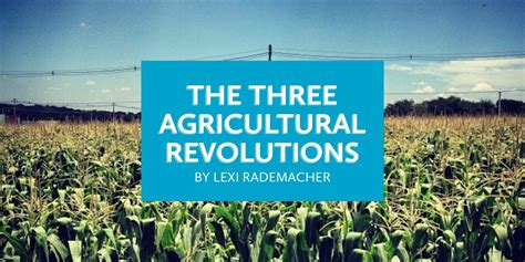 The Three Agricultural Revolutions