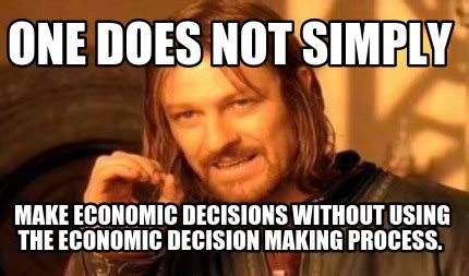 Meme Creator - Funny one does not simply make economic decisions ...