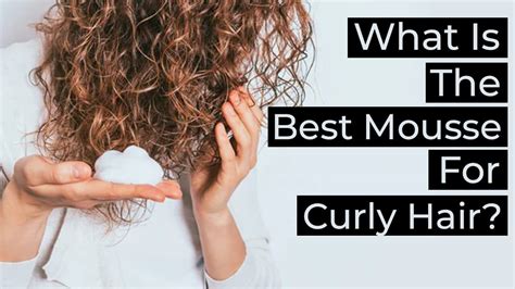 What Is The Best Mousse For Curly Hair? - AZ Hair