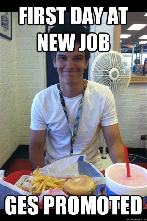 first day at new job ges promoted - Good Luck Gary - quickmeme