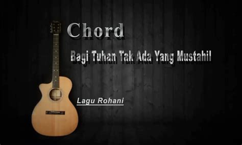 Chord dan Lirik Lagu Bagi Tuhan Tak Ada yang Mustahil, Lengkap dengan Maknanya - Parboaboa