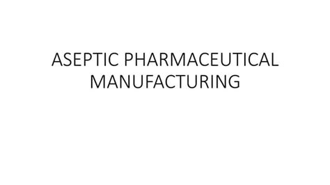 Aseptic Pharmaceutical Manufacturing.pptx