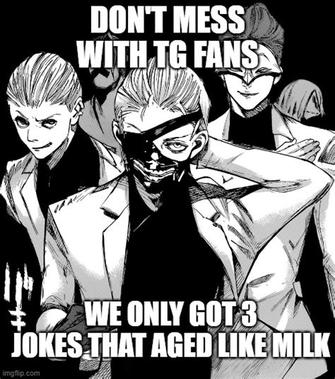 Seriously the only meme that somewhat part of TG fanbase that didn't age is Unravel : r/TokyoGhoul