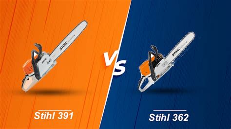 Stihl 391 VS 362: Where Does the Difference Lie?