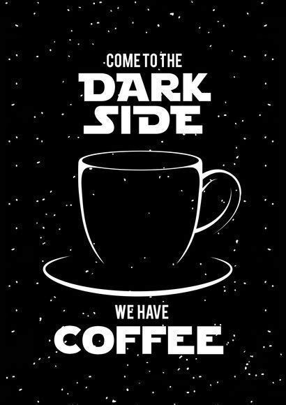 a coffee cup with the words, come to the dark side we have coffee