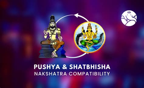 Pushya and Shatbhisha Nakshatra Compatibility