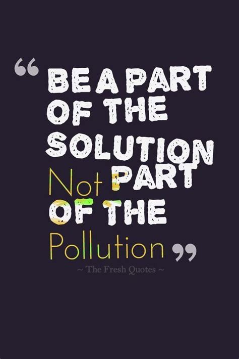 Be A Part of the Solution | Environment quotes, Earth quotes, Environmental quotes