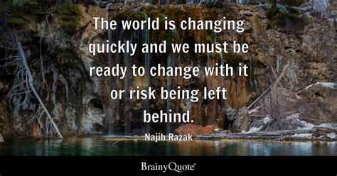 Najib Razak - The world is changing quickly and we must be...