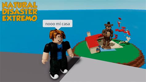 NATURAL DISASTER EXTREMO MOMENTOS DIVERTIDOS (ROBLOX) - YouTube