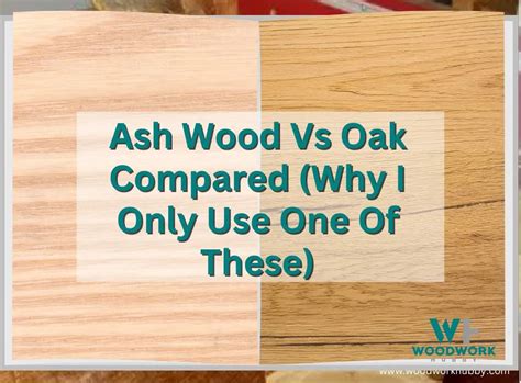 Ash Wood vs. Oak Compared (Why I Only Use One Of These)