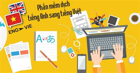 Tổng hợp 16 phần mềm dịch Tiếng Anh sang Tiếng Việt tốt nhất