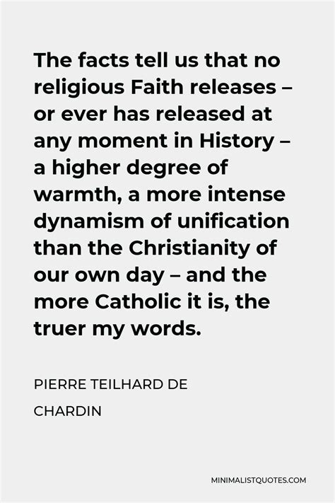 Pierre Teilhard de Chardin Quote: The facts tell us that no religious ...