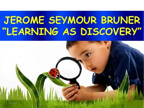 Jerome Bruner Learning as Discovery