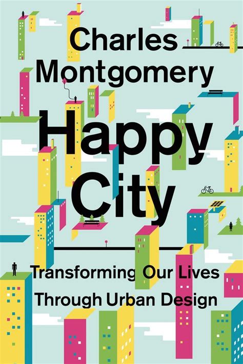 Happy City: Transforming Our Lives Through Urban Design | Charles Montgomery | Macmillan ...