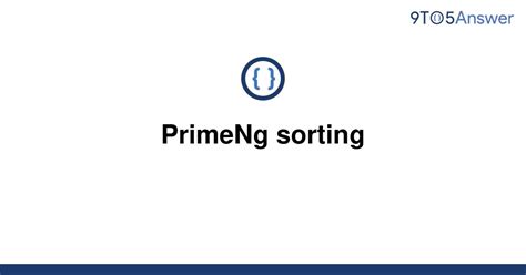 [Solved] PrimeNg sorting | 9to5Answer