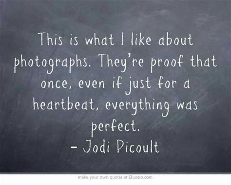 Jodi Picoult | Jodi picoult quotes, Quotes about photography, Beautiful quotes