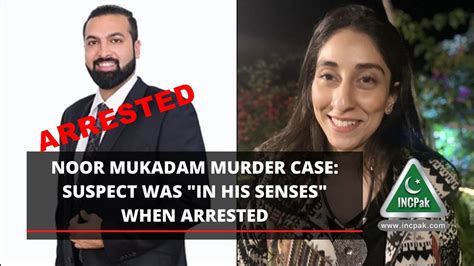 Noor Mukadam Murder Case: Suspect Was "In His Senses" When Arrested - INCPak