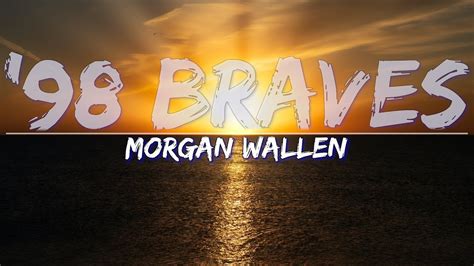 Morgan Wallen - '98 Braves (Lyrics) - Full Audio, 4k Video - YouTube