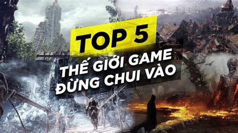 05 THẾ GIỚI GAME MÀ BẠN KHÔNG BAO GIỜ MUỐN ĐẶT CHÂN VÀO! - YouTube