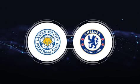 Leicester City vs. Chelsea FC: Live Stream, TV Channel, Start Time | 3 ...