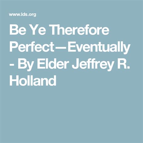 the words be ye therefore perfect - eventually by elder jeff r holand