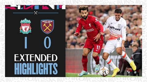 Extended Highlights | Irons Narrowly Beaten By Liverpool | Liverpool 1 ...