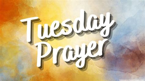 Tuesday Prayer: Powerful Prayers To Declare And Share [With Images] | Think About Such Things