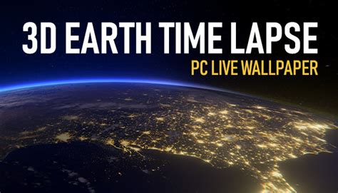 3D Earth Time Lapse PC Live Wallpaper on Steam