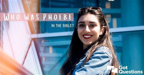 Who was Phoebe in the Bible? | GotQuestions.org