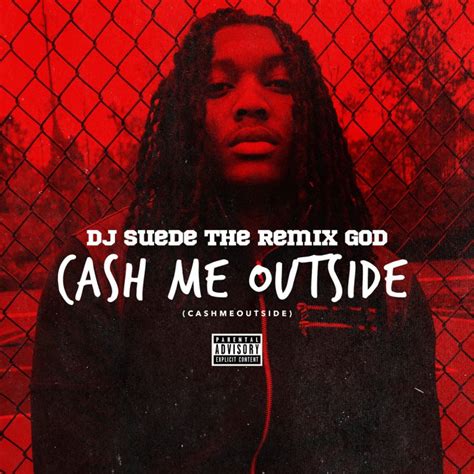 DJ Suede The Remix God - Cash Me Outside (#CashmeOutside) Lyrics ...