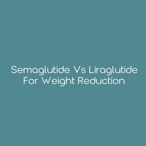 Semaglutide vs Liraglutide for Weight Reduction - CEimpact