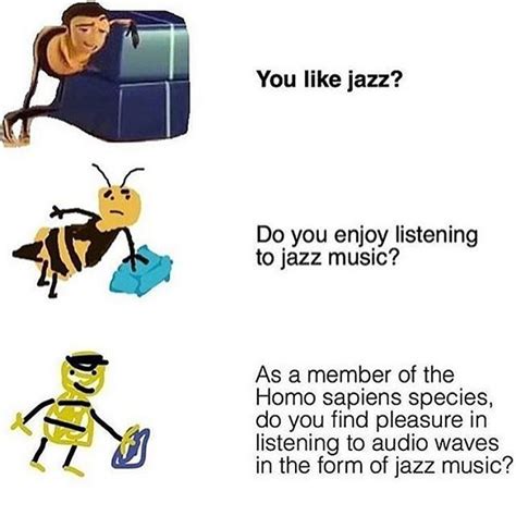 Ya Like Jazz? Increasingly Verbose | Bee Movie | Know Your Meme