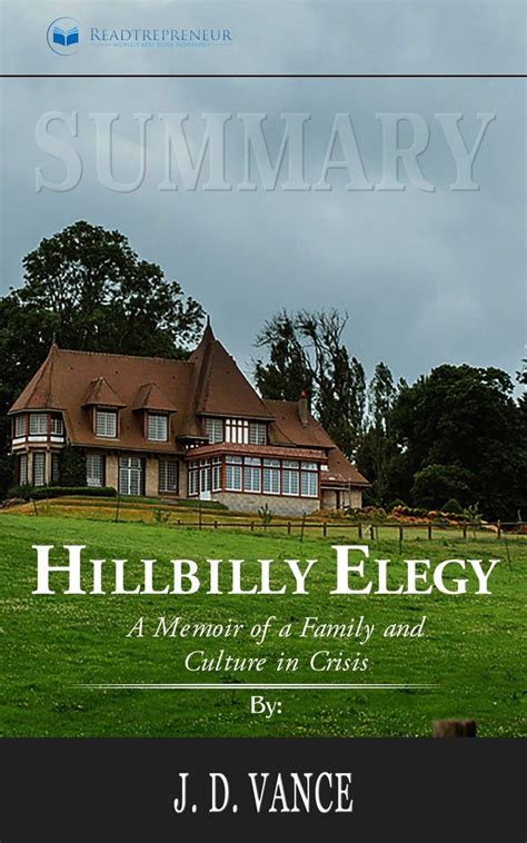 Summary of Hillbilly Elegy: A Memoir of a Family and Culture in Crisis ...