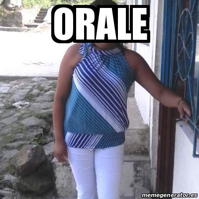 Meme Personalizado - orale - 21527702