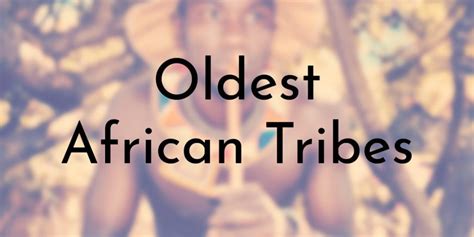 7 Oldest African Tribes - Oldest.org