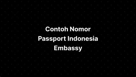 Contoh Nomor Passport Indonesia Embassy - IMAGESEE