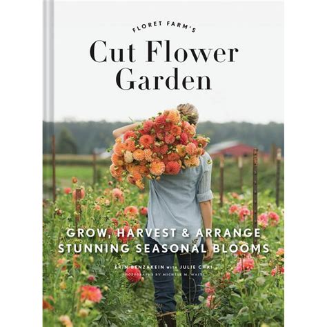 Floret Farm's Cut Flower Garden: Grow, Harvest, and Arrange Stunning Seasonal Blooms (Gardening ...