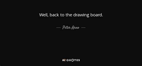 Peter Arno quote: Well, back to the drawing board.